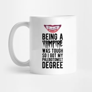 Phlebotomist - Being vampire was tough so I got my Phlebotomist degree Mug